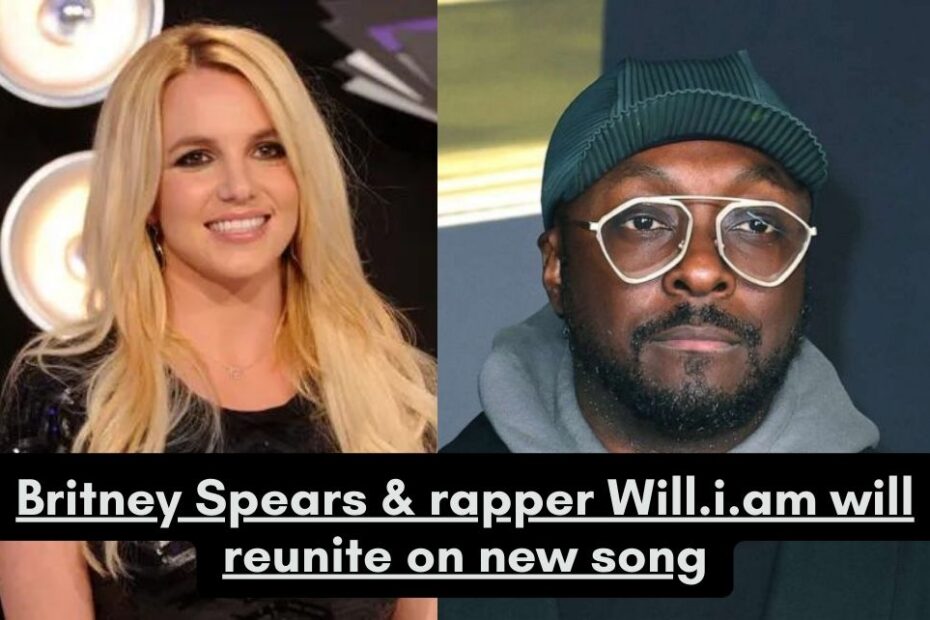 Britney Spears & rapper Will.i.am will reunite on new song